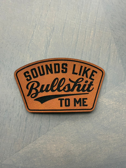 Sounds Like Bull$hit to Me Patch